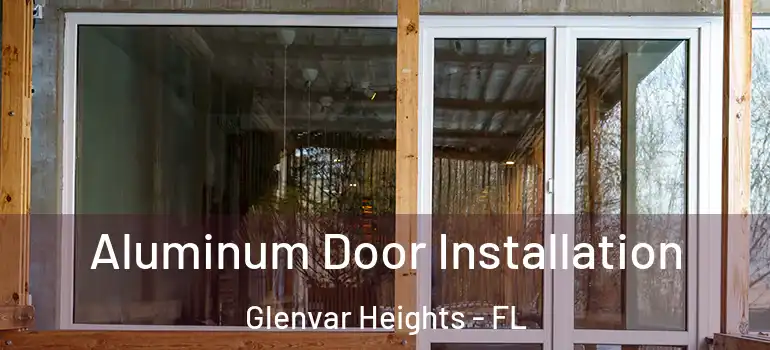  Aluminum Door Installation Glenvar Heights - FL