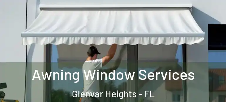  Awning Window Services Glenvar Heights - FL