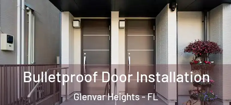  Bulletproof Door Installation Glenvar Heights - FL