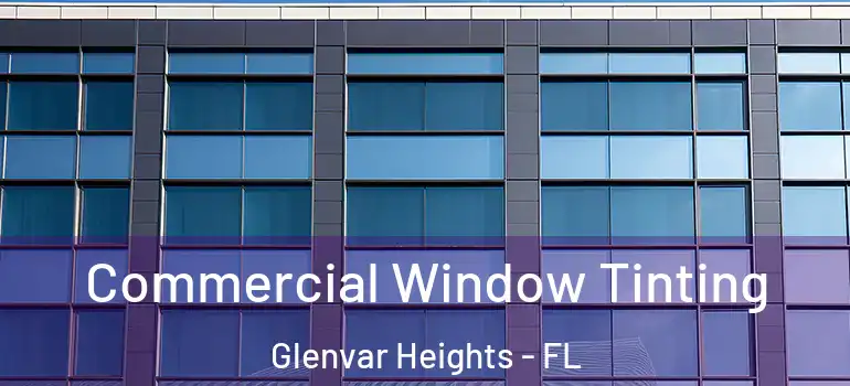  Commercial Window Tinting Glenvar Heights - FL