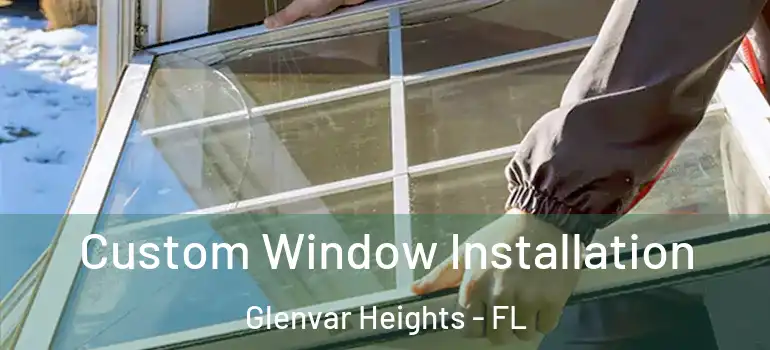  Custom Window Installation Glenvar Heights - FL