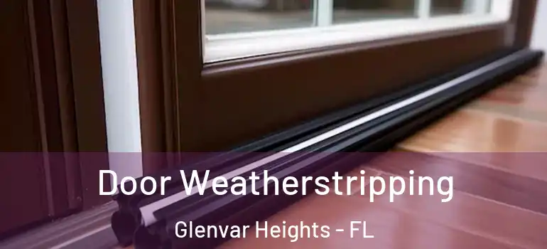  Door Weatherstripping Glenvar Heights - FL