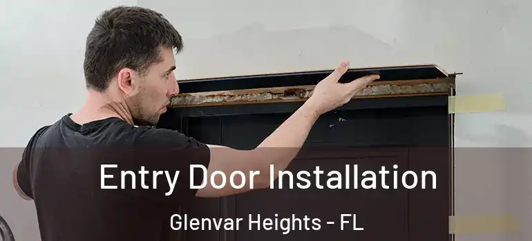  Entry Door Installation Glenvar Heights - FL