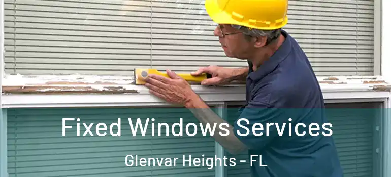  Fixed Windows Services Glenvar Heights - FL