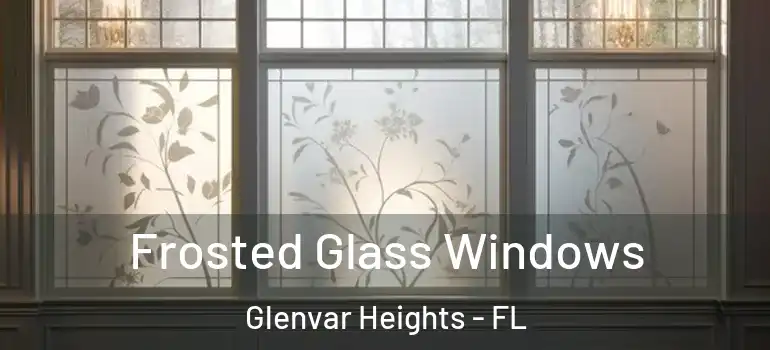Frosted Glass Windows Glenvar Heights - FL