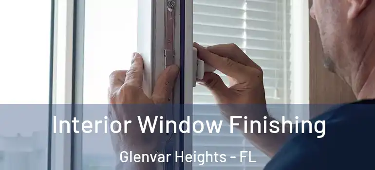  Interior Window Finishing Glenvar Heights - FL