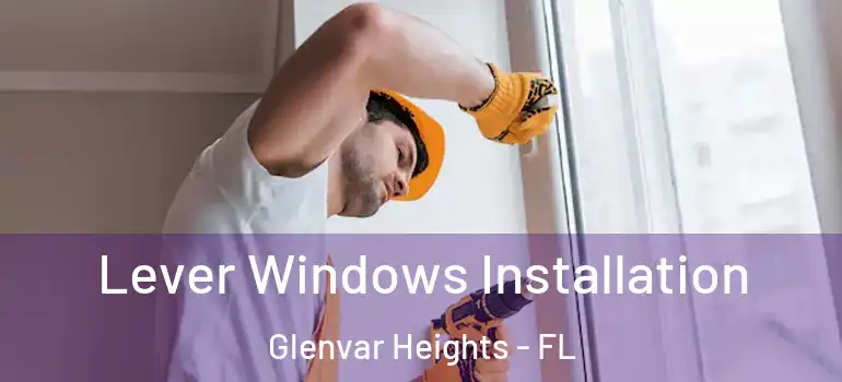  Lever Windows Installation Glenvar Heights - FL
