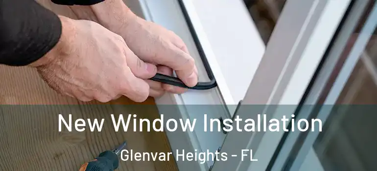  New Window Installation Glenvar Heights - FL