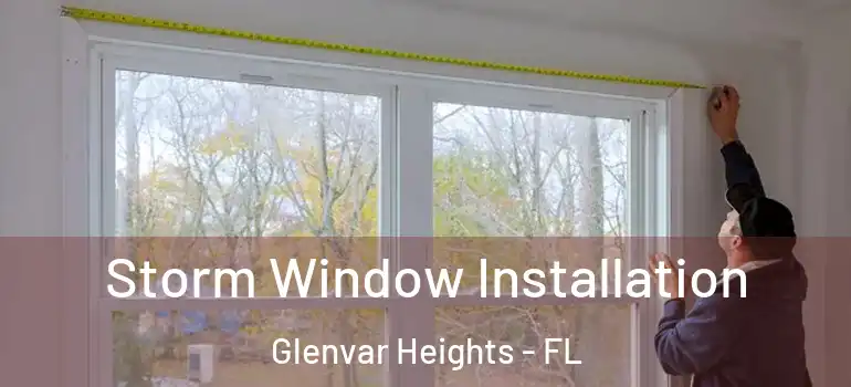  Storm Window Installation Glenvar Heights - FL