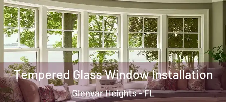 Tempered Glass Window Installation Glenvar Heights - FL