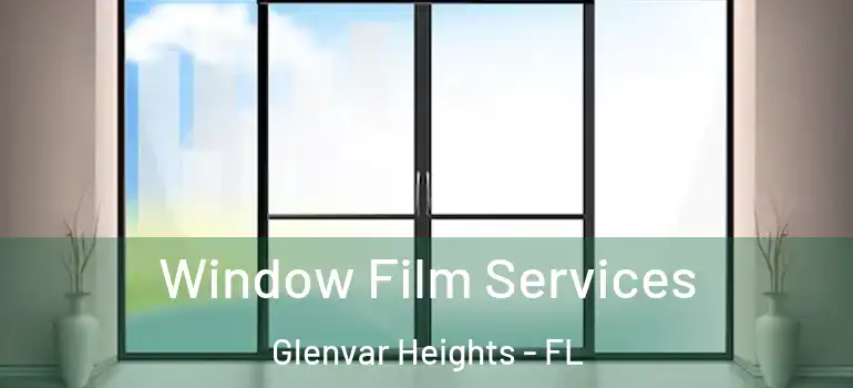  Window Film Services Glenvar Heights - FL