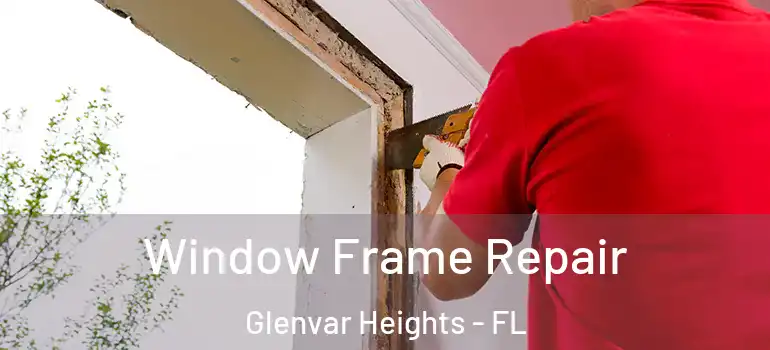  Window Frame Repair Glenvar Heights - FL