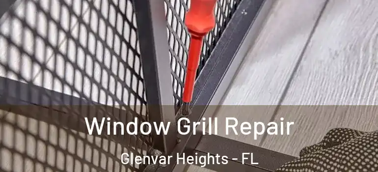  Window Grill Repair Glenvar Heights - FL