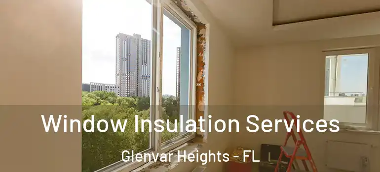 Window Insulation Services Glenvar Heights - FL