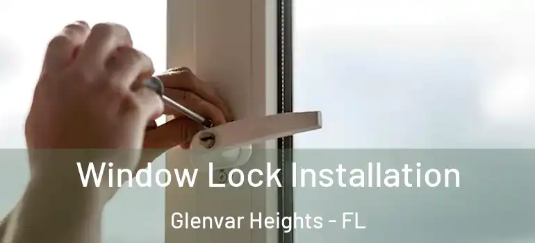  Window Lock Installation Glenvar Heights - FL