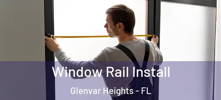  Window Rail Install Glenvar Heights - FL