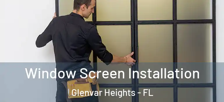  Window Screen Installation Glenvar Heights - FL